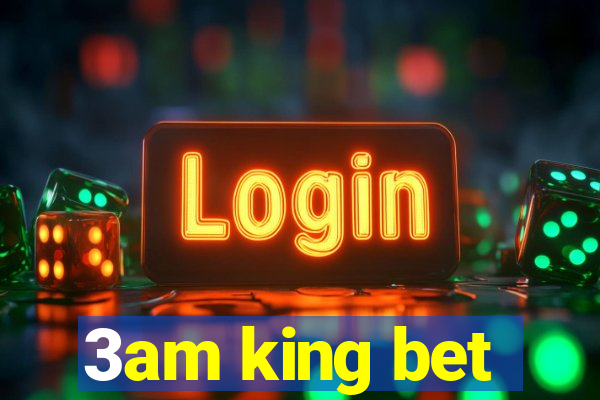 3am king bet